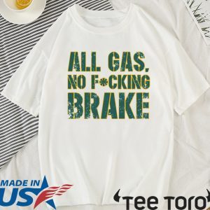 All Gas No Fucking Brake Tee Shirt