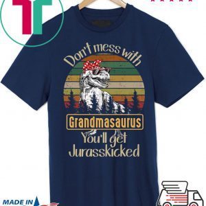 Don’t mess with Grandmasaurus you’ll get Jurasskicked Tee Shirt