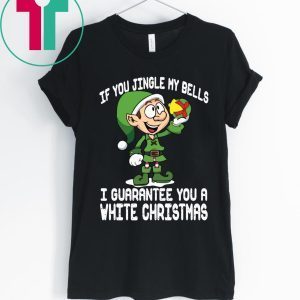 Elf If You Jingle My Bells I’ll Guarantee You A White Christmas 2020 T-Shirt