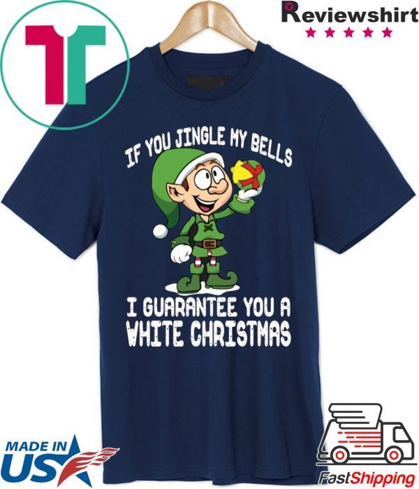 Elf If You Jingle My Bells I’ll Guarantee You A White Christmas 2020 T-Shirt