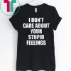 I Don’t Care About Your Stupid Feelings Becky Lynch T-Shirts
