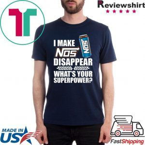 I make Nos disappear what’s your superpower shirt