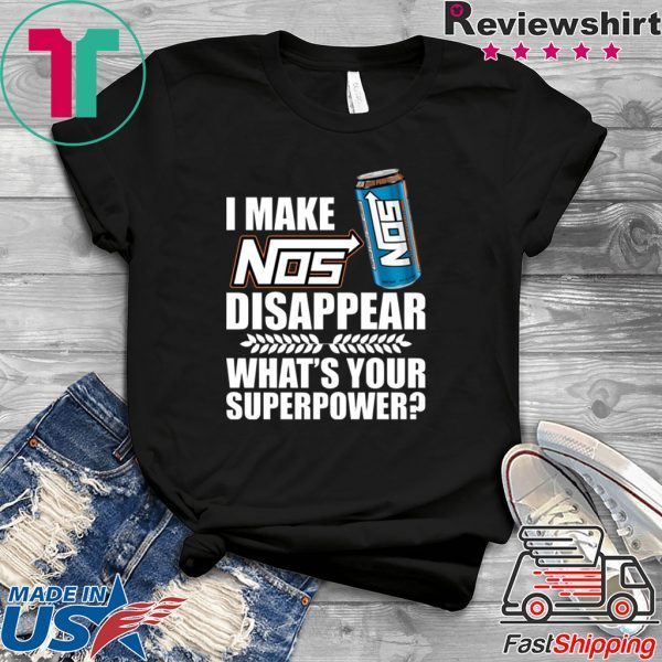 I make Nos disappear what’s your superpower shirt