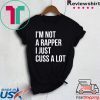 I’m not a rapper I just cuss a lot tee shirt