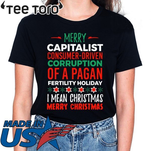 Merry Capitalist Corruption of a Pagan Holiday Shirts