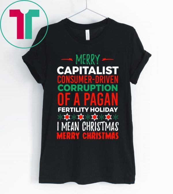 Merry Capitalist Corruption of a Pagan Holiday Shirts