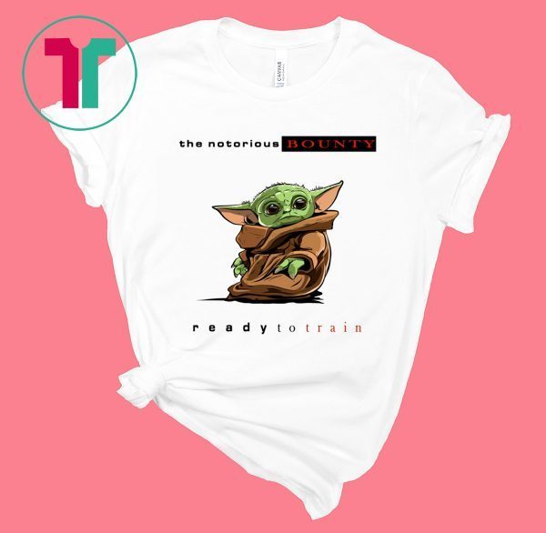 BABY YODA NOTORIOUS BOUNTY READY TO TRAIN TEE SHIRT