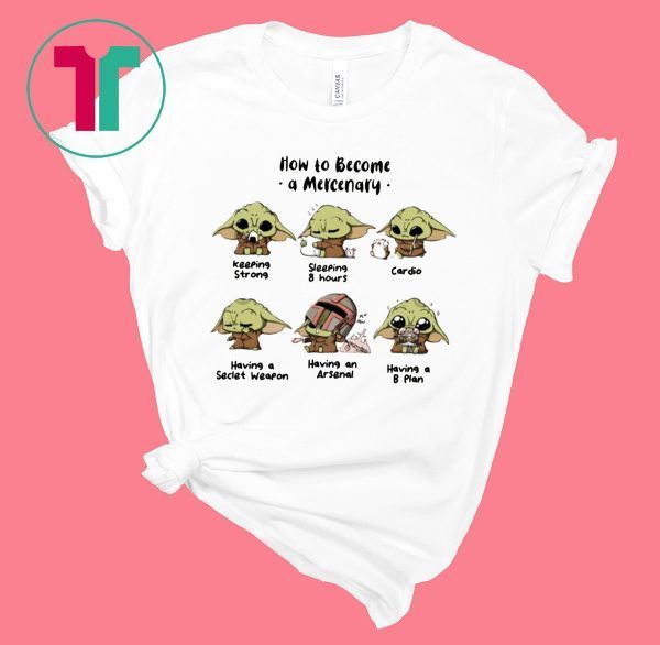 Baby Yoda How To Become A Mercenary Tee Shirt