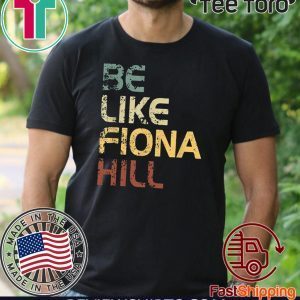 Be like fiona hill Shirt - Be like fiona hill T-Shirt