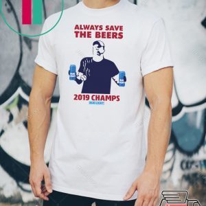 Bud Light always save the beers 2019 Champs Cool Gift T-Shirt