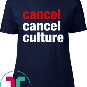 Cancel Cancel Culture Tee Shirt