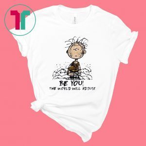 Charlie Brown Be You The World Will Adjust T-Shirt