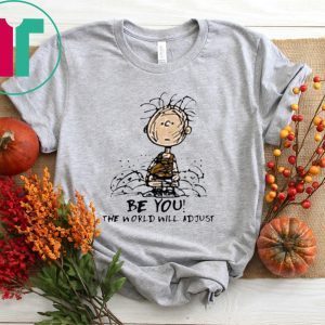 Charlie Brown Be You The World Will Adjust T-Shirt