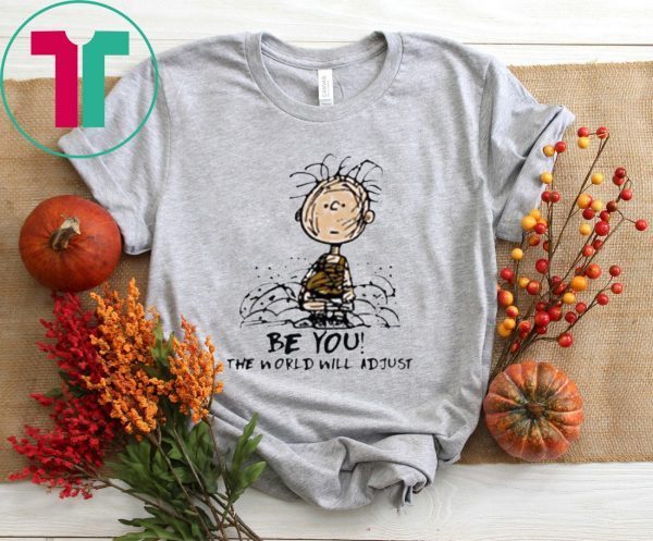 Charlie Brown Be You The World Will Adjust T-Shirt