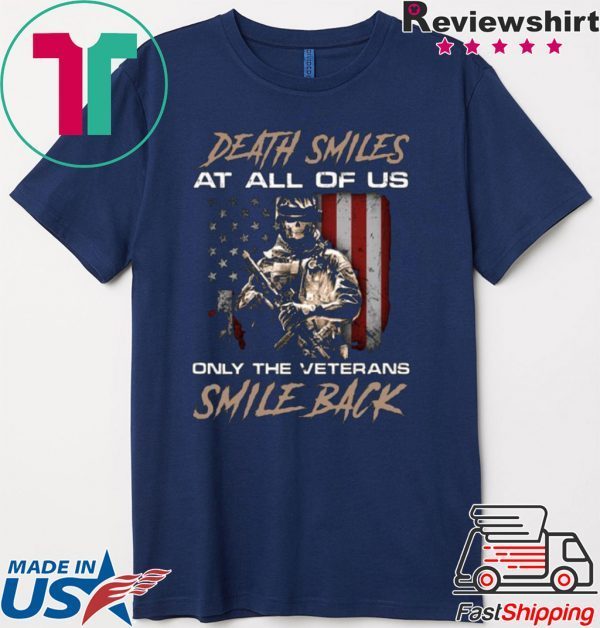 DEATH SMILES AT ALL OF US ONLY THE VETERANS SMILE BACK TEE SHIRT
