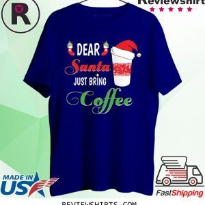 Dear Santa Just Bring Coffee T-Shirt