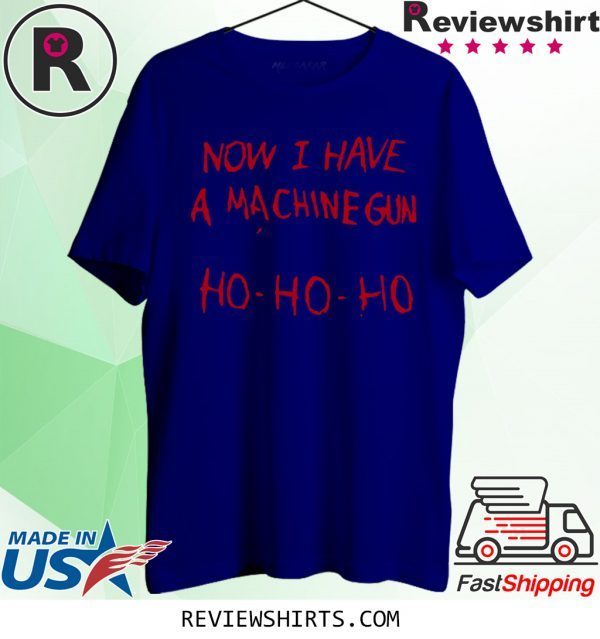 Die Hard Bruce Willis Now I Have A Machine Gun Ho Ho Ho T-Shirt