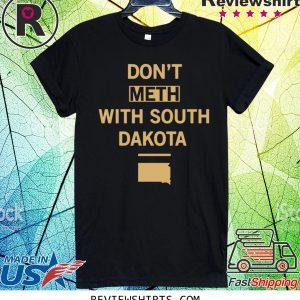 Don’t Meth With South Dakota T-Shirt
