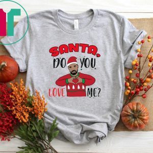 Drake Santa Do You Love Me Christmas Xmas T-Shirt