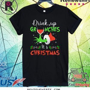 Drink Up Grinches Wine Its Christmas Xmas T-Shirt