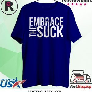 Embrace The Suck Black T-Shirt