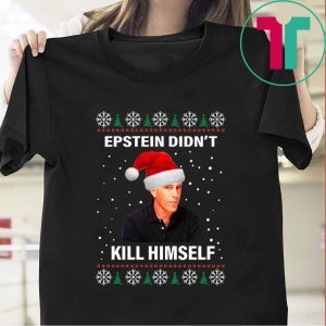 Epstein Didnt Kill Himself Ugly Christmas 2020 T-Shirts