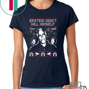 Epstein Didn’t Kill Himself Tacky Christmas T-Shirt