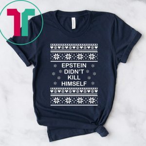 Epstein Didn’t Kill Himself Ugly Christmas T-Shirt