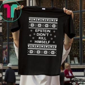 Epstein Didn’t Kill Himself Ugly Christmas T-Shirt