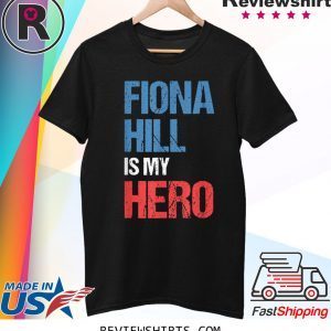 FIONA HILL IS MY HERO T-Shirt
