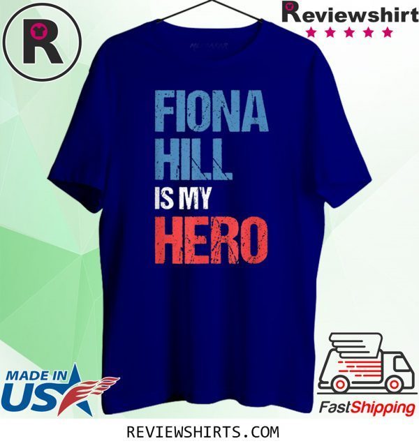 FIONA HILL IS MY HERO T-Shirt