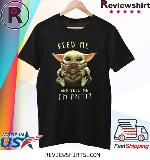 Feed Me And Tell Me I’m Pretty Baby Yoda T-Shirt