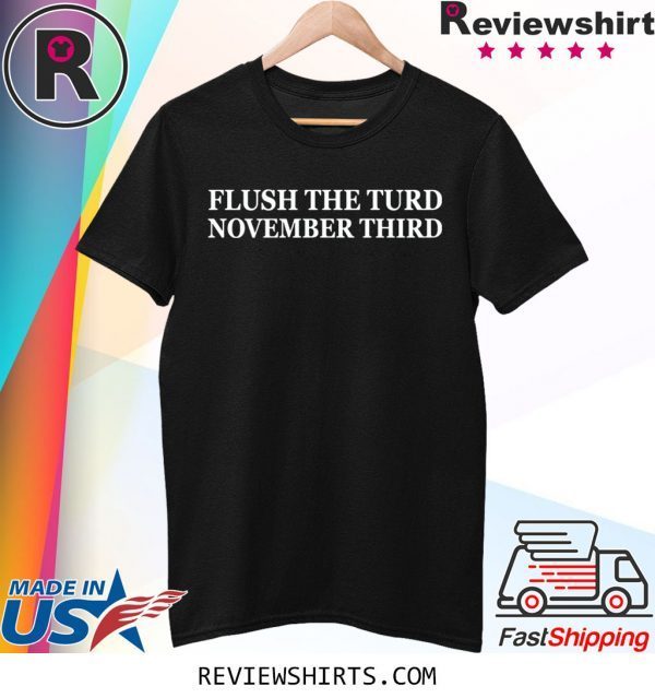 Flush the turd november third tee shirt