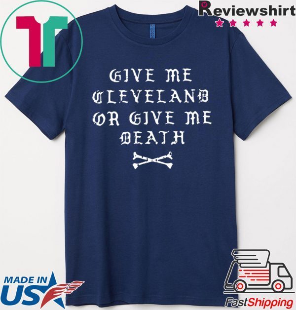 GIVE ME CLEVELAND OR GIVE ME DEATH TEE SHIRT