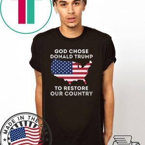 God Chose Donald Trump To Restore Our Country shirt