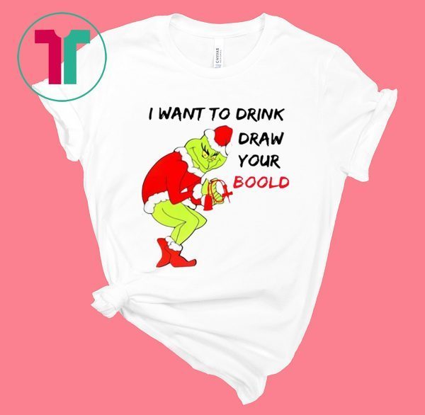 Grinch Santa I want to drink draw your blood Christmas Shirt