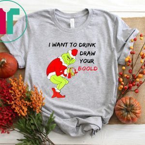 Grinch Santa I want to drink draw your blood Christmas Shirt