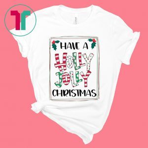 HAVE A HOLLY JOLLY CHRISTMAS 2020 T-SHIRT