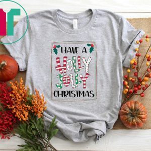 HAVE A HOLLY JOLLY CHRISTMAS 2020 T-SHIRT