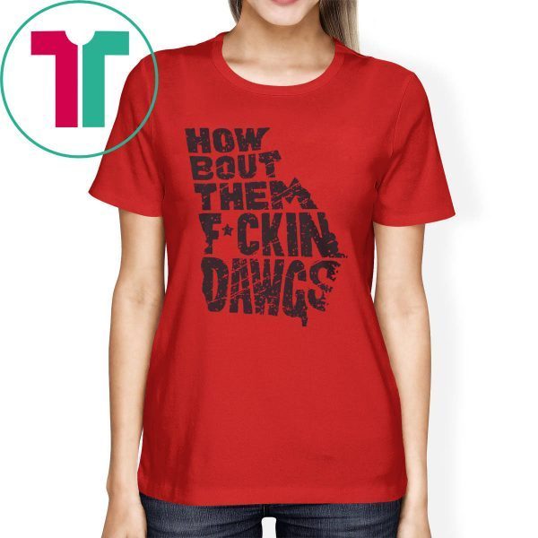 HOW BOUT THEM FUCKIN DAWGS Cool Gift T-SHIRT