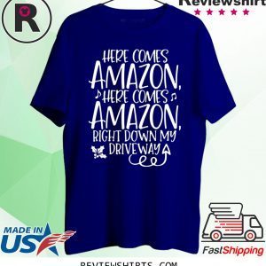 Here Comes Amazon Right Down My Driveway T-Shirt