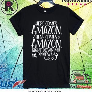 Here Comes Amazon Right Down My Driveway T-Shirt