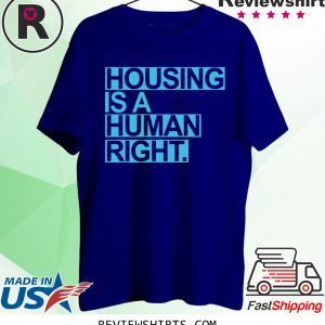 Housing Is A Human Right Tee Shirt