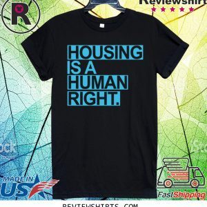 Housing Is A Human Right Tee Shirt