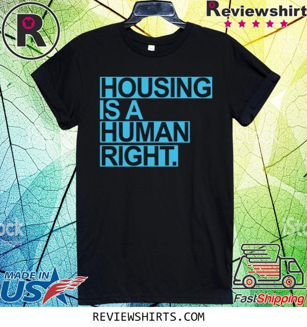 Housing Is A Human Right Tee Shirt