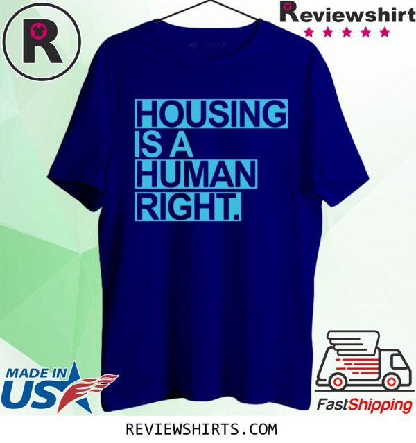 Housing Is A Human Right Tee Shirt