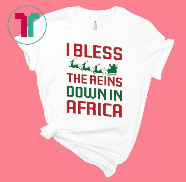 I Bless The Reins Down In Africa Tee Shirt