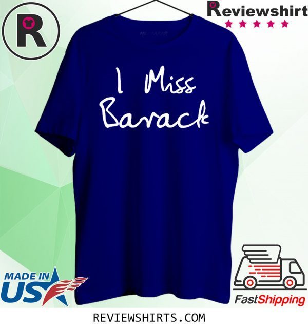 I Miss Barack Obama T-Shirt