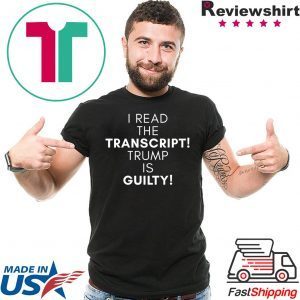 I Read The Transcript, Trump is Guilty T-Shirt