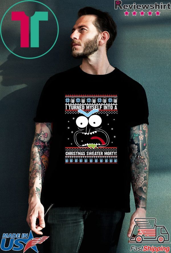 I turned myself into a Christmas Morty T-Shirt